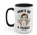 Don't Be A Pussy Mug