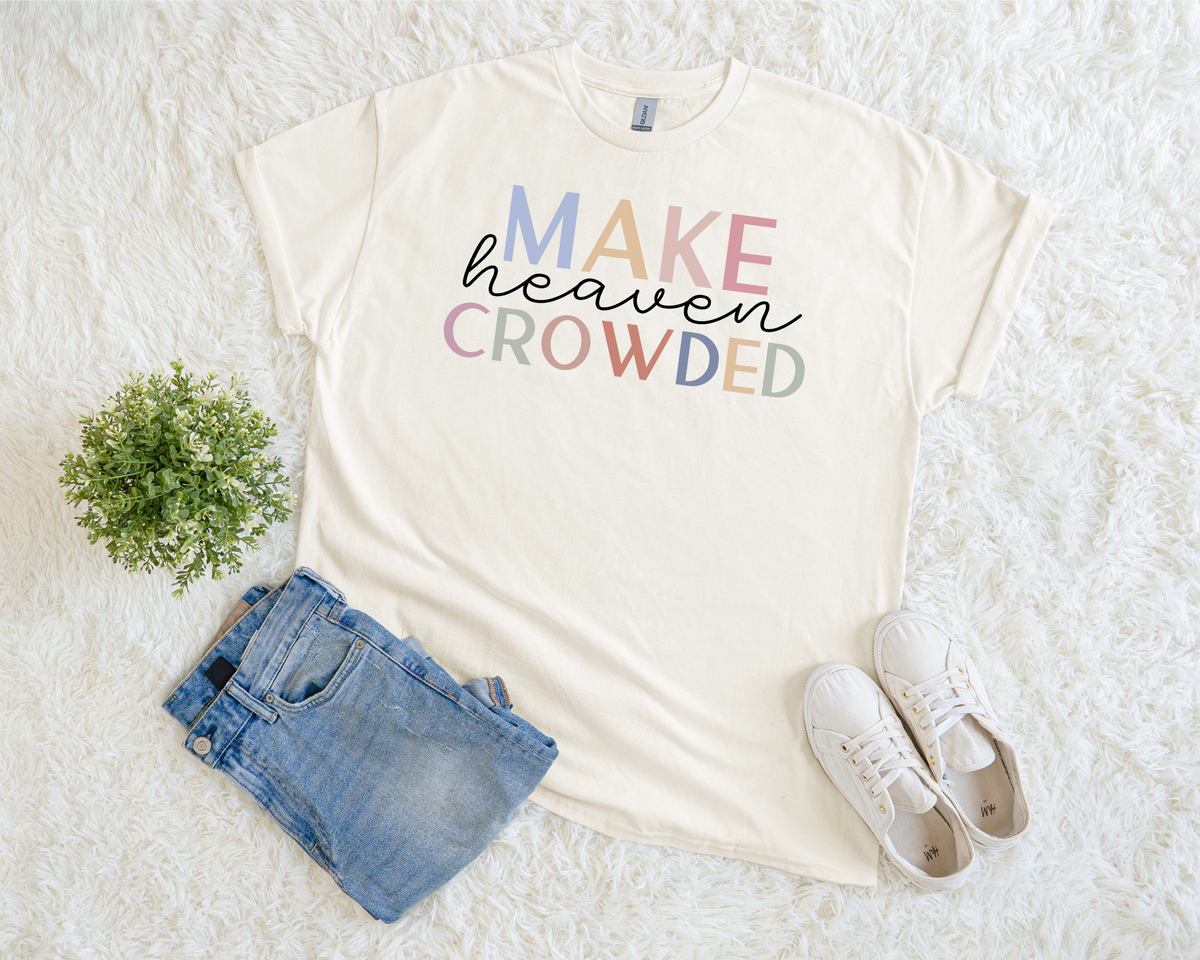 Make Heaven Crowded Christian Graphic Tee – Inspirational Faith Shirt – Religious Boutique T-Shirt